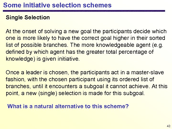 Some initiative selection schemes Single Selection At the onset of solving a new goal