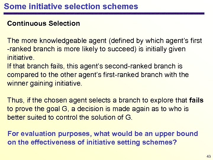 Some initiative selection schemes Continuous Selection The more knowledgeable agent (defined by which agent’s
