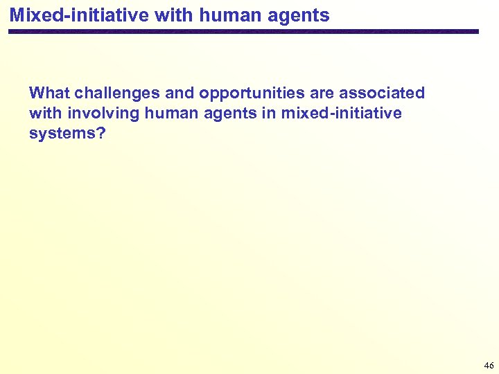 Mixed-initiative with human agents What challenges and opportunities are associated with involving human agents
