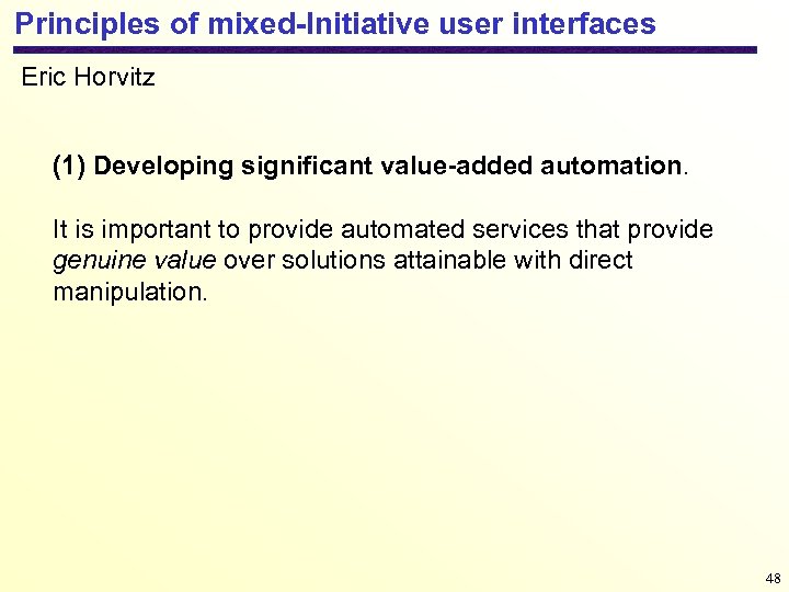 Principles of mixed-Initiative user interfaces Eric Horvitz (1) Developing significant value-added automation. It is