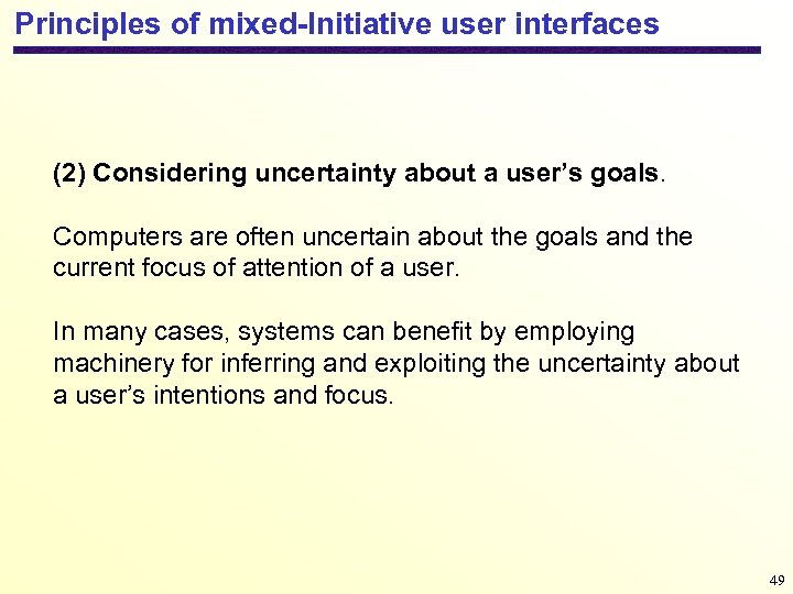 Principles of mixed-Initiative user interfaces (2) Considering uncertainty about a user’s goals. Computers are