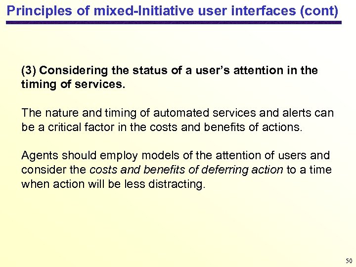 Principles of mixed-Initiative user interfaces (cont) (3) Considering the status of a user’s attention