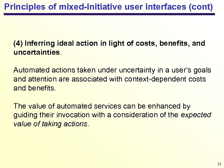 Principles of mixed-Initiative user interfaces (cont) (4) Inferring ideal action in light of costs,