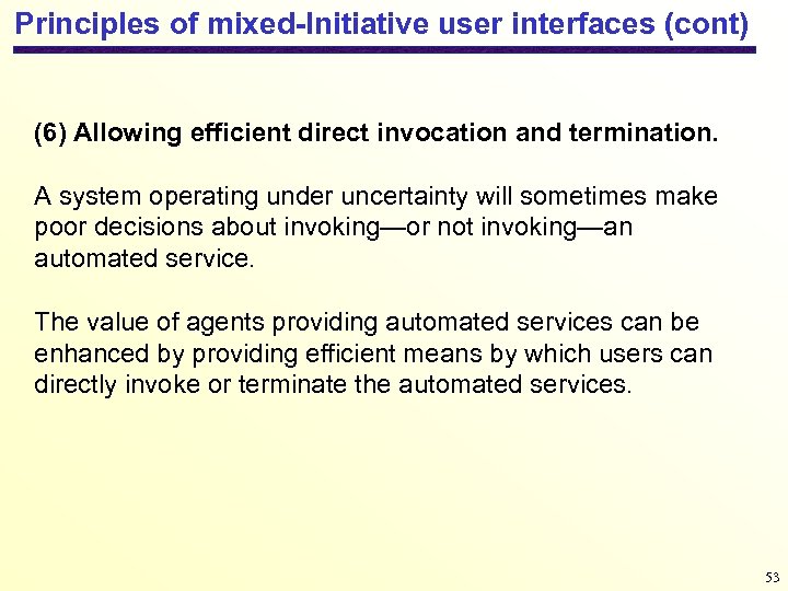 Principles of mixed-Initiative user interfaces (cont) (6) Allowing efficient direct invocation and termination. A