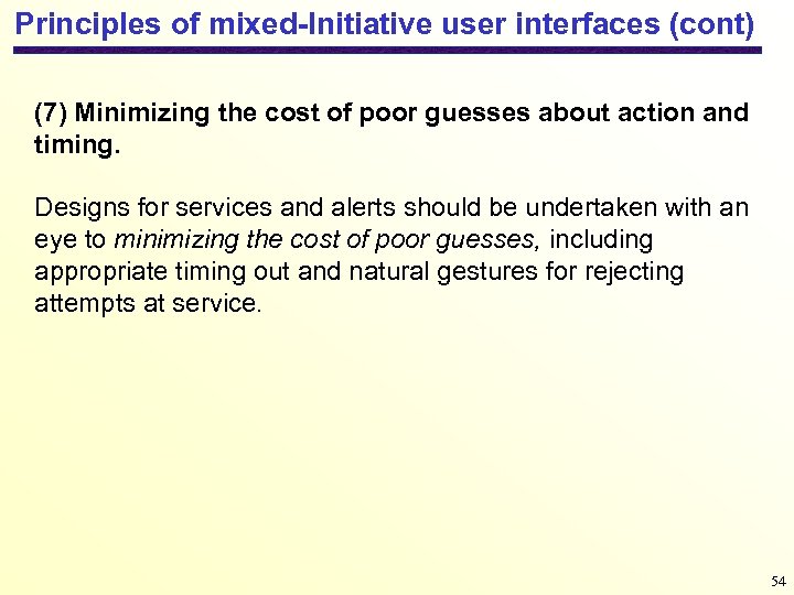 Principles of mixed-Initiative user interfaces (cont) (7) Minimizing the cost of poor guesses about
