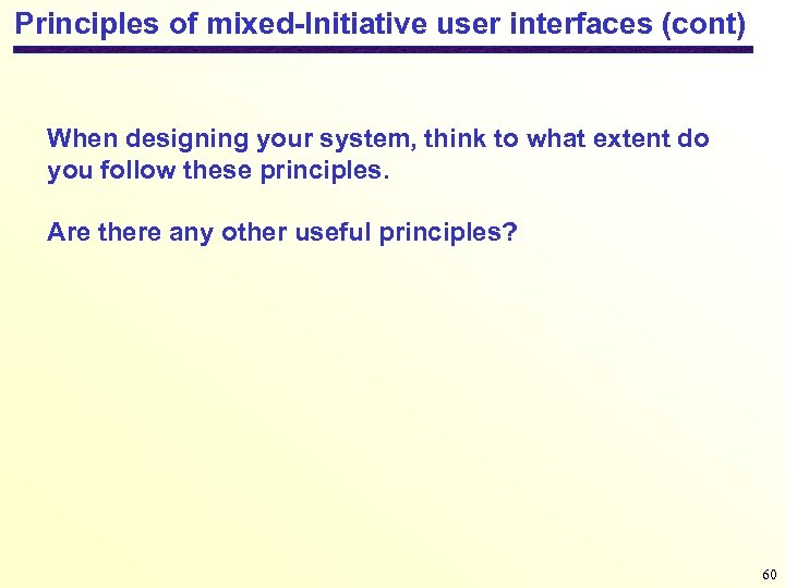 Principles of mixed-Initiative user interfaces (cont) When designing your system, think to what extent