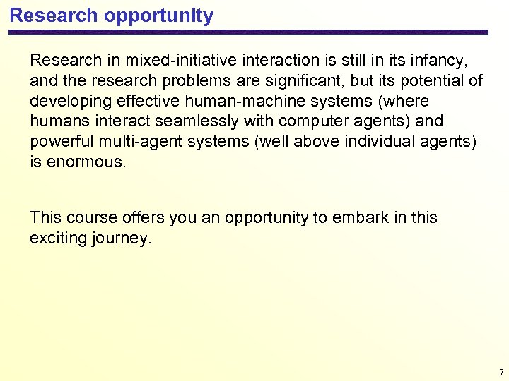 Research opportunity Research in mixed-initiative interaction is still in its infancy, and the research