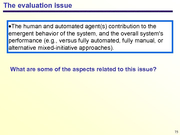 The evaluation issue The human and automated agent(s) contribution to the emergent behavior of