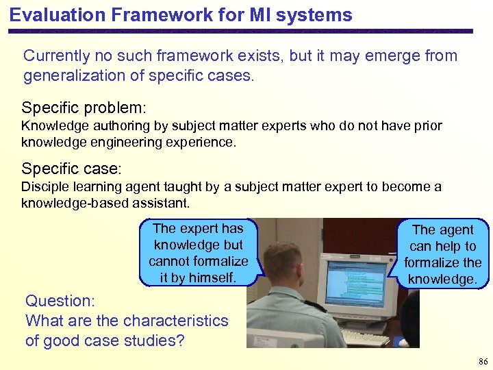 Evaluation Framework for MI systems Currently no such framework exists, but it may emerge