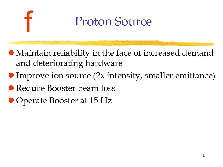 f Proton Source l Maintain reliability in the face of increased demand deteriorating hardware