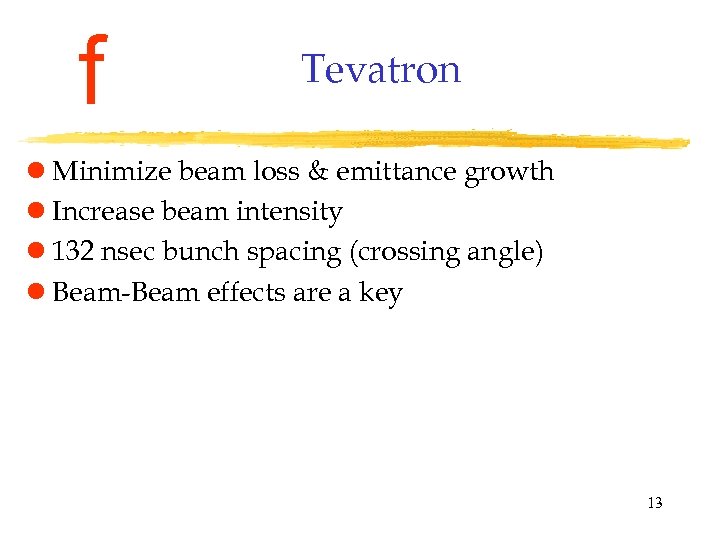 f Tevatron l Minimize beam loss & emittance growth l Increase beam intensity l