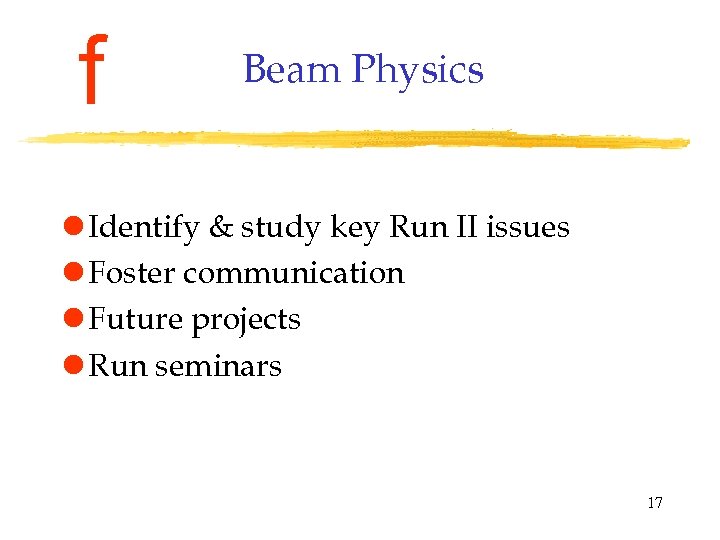 f Beam Physics l Identify & study key Run II issues l Foster communication