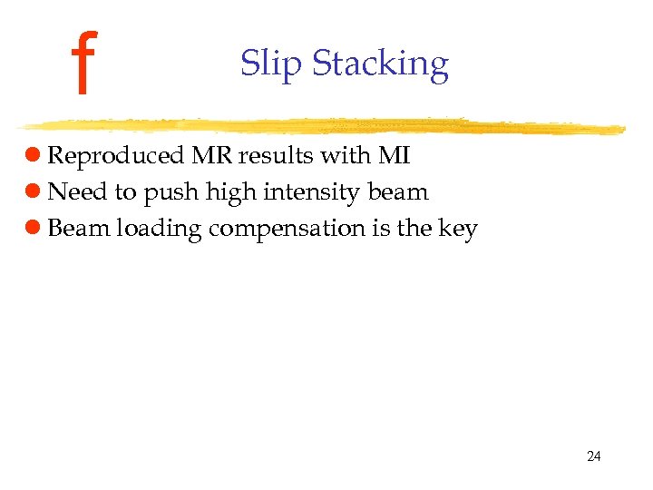 f Slip Stacking l Reproduced MR results with MI l Need to push high