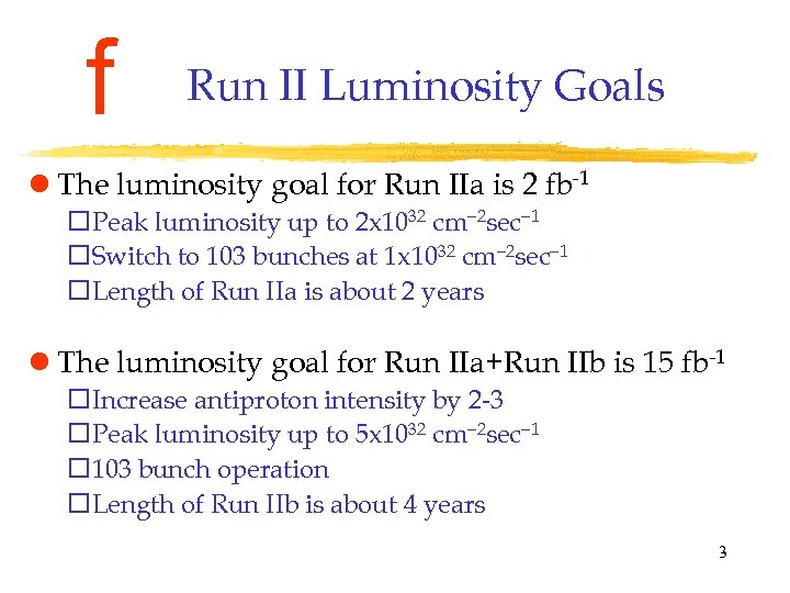f Run II Luminosity Goals l The luminosity goal for Run IIa is 2