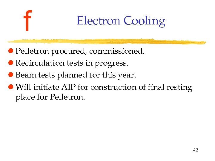 f Electron Cooling l Pelletron procured, commissioned. l Recirculation tests in progress. l Beam