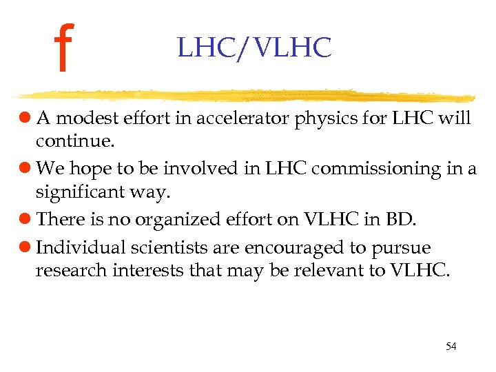 f LHC/VLHC l A modest effort in accelerator physics for LHC will continue. l