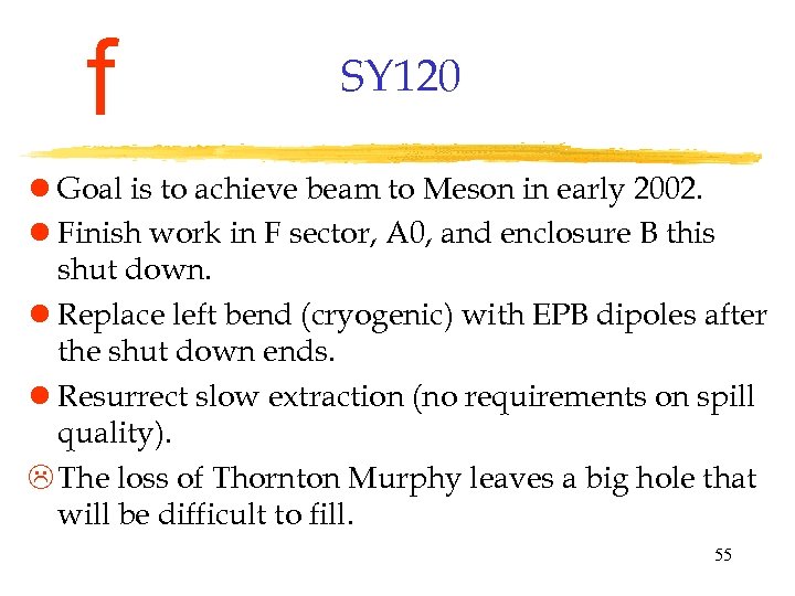 f SY 120 l Goal is to achieve beam to Meson in early 2002.