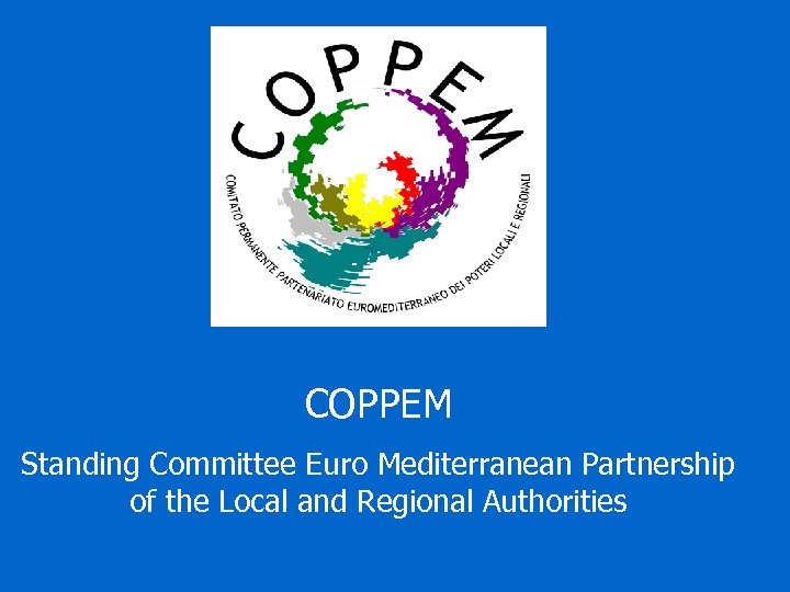 COPPEM Standing Committee Euro Mediterranean Partnership of the Local and Regional Authorities 