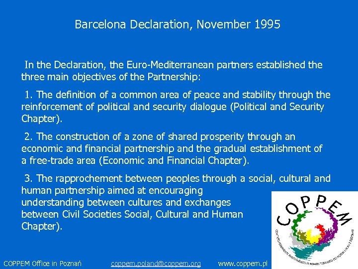 Barcelona Declaration, November 1995 In the Declaration, the Euro-Mediterranean partners established the three main