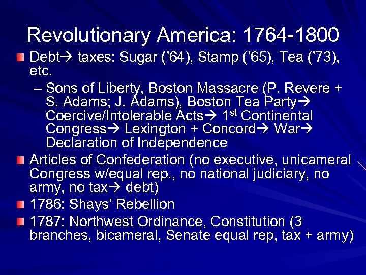 Revolutionary America: 1764 -1800 Debt taxes: Sugar (’ 64), Stamp (’ 65), Tea (’
