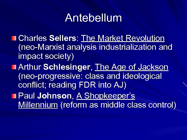 Antebellum Charles Sellers: The Market Revolution (neo-Marxist analysis industrialization and impact society) Arthur Schlesinger,