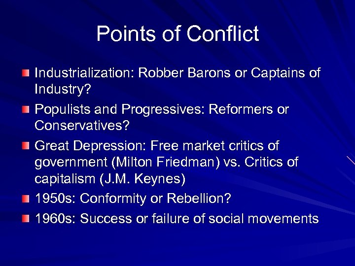Points of Conflict Industrialization: Robber Barons or Captains of Industry? Populists and Progressives: Reformers