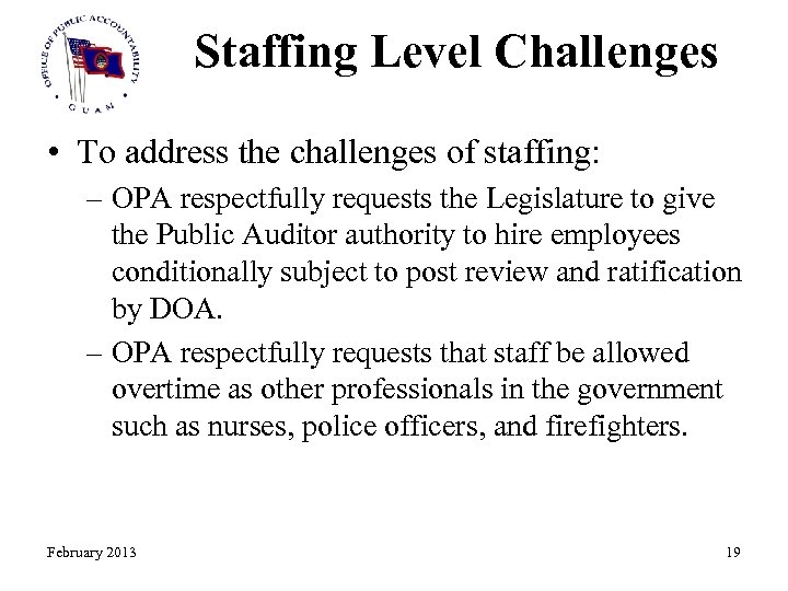 Staffing Level Challenges • To address the challenges of staffing: – OPA respectfully requests