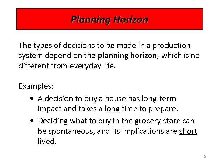 Planning Horizon The types of decisions to be made in a production system depend