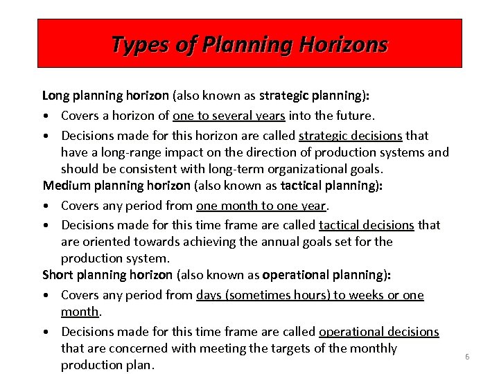 Types of Planning Horizons Long planning horizon (also known as strategic planning): • Covers