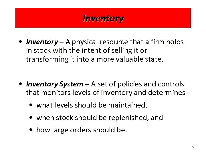 Inventory • Inventory – A physical resource that a firm holds in stock with