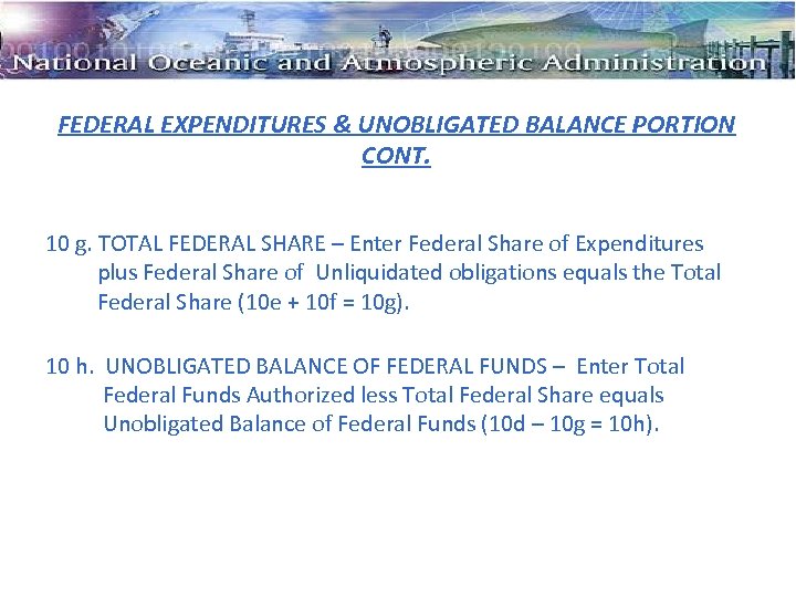 FEDERAL EXPENDITURES & UNOBLIGATED BALANCE PORTION CONT. 10 g. TOTAL FEDERAL SHARE – Enter