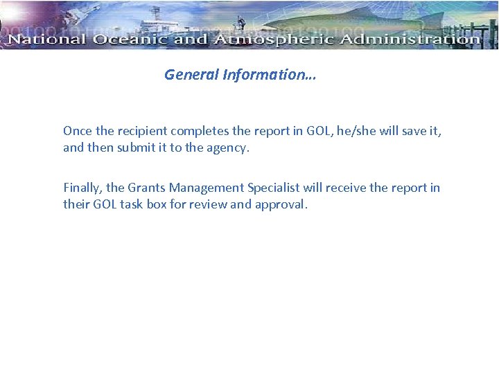 General Information… Once the recipient completes the report in GOL, he/she will save it,