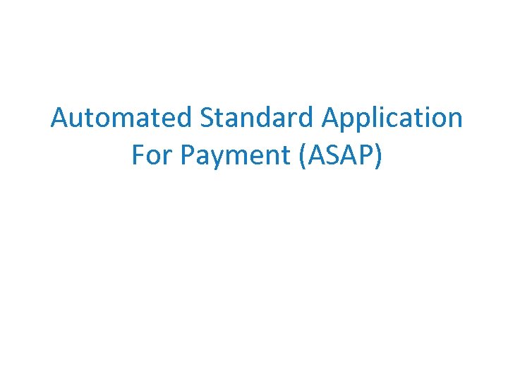 Automated Standard Application For Payment (ASAP) 