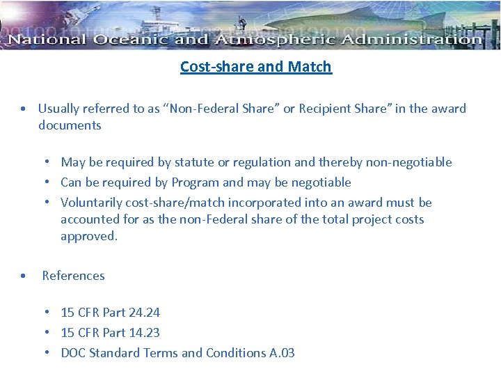 Cost-share and Match • Usually referred to as “Non-Federal Share” or Recipient Share” in