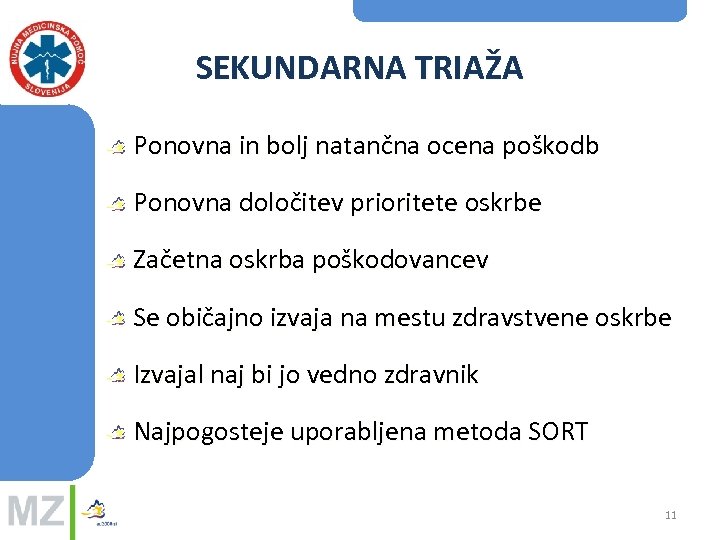 SEKUNDARNA TRIAŽA Ponovna in bolj natančna ocena poškodb Ponovna določitev prioritete oskrbe Začetna oskrba