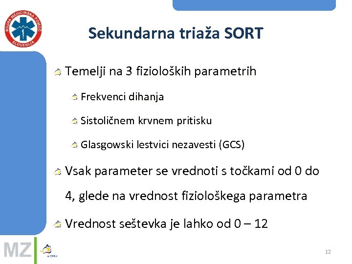 Sekundarna triaža SORT Temelji na 3 fizioloških parametrih Frekvenci dihanja Sistoličnem krvnem pritisku Glasgowski