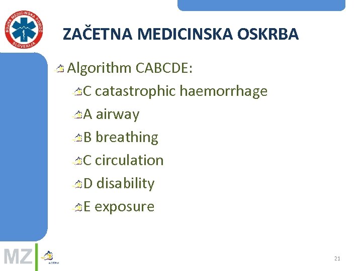 ZAČETNA MEDICINSKA OSKRBA Algorithm CABCDE: C catastrophic haemorrhage A airway B breathing C circulation