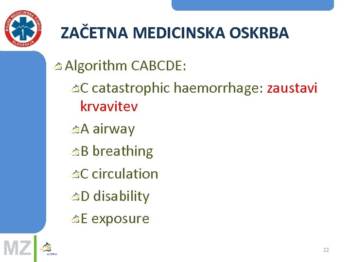 ZAČETNA MEDICINSKA OSKRBA Algorithm CABCDE: C catastrophic haemorrhage: zaustavi krvavitev A airway B breathing