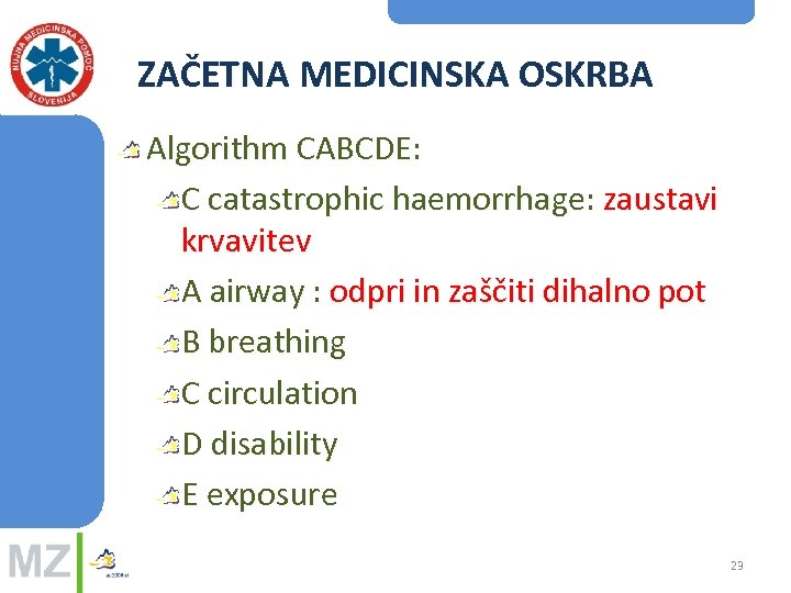 ZAČETNA MEDICINSKA OSKRBA Algorithm CABCDE: C catastrophic haemorrhage: zaustavi krvavitev A airway : odpri