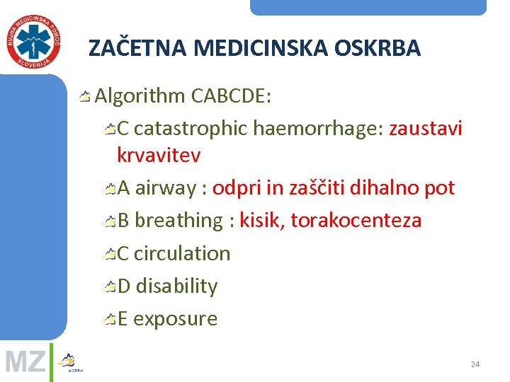 ZAČETNA MEDICINSKA OSKRBA Algorithm CABCDE: C catastrophic haemorrhage: zaustavi krvavitev A airway : odpri