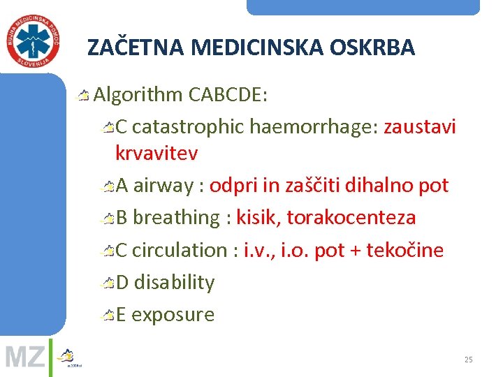 ZAČETNA MEDICINSKA OSKRBA Algorithm CABCDE: C catastrophic haemorrhage: zaustavi krvavitev A airway : odpri