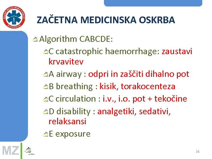 ZAČETNA MEDICINSKA OSKRBA Algorithm CABCDE: C catastrophic haemorrhage: zaustavi krvavitev A airway : odpri