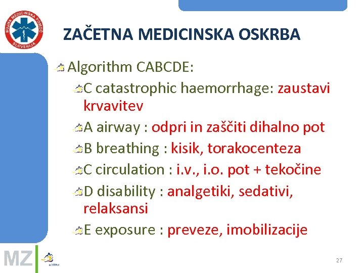 ZAČETNA MEDICINSKA OSKRBA Algorithm CABCDE: C catastrophic haemorrhage: zaustavi krvavitev A airway : odpri