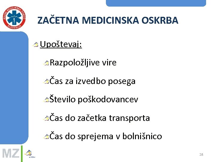 ZAČETNA MEDICINSKA OSKRBA Upoštevaj: Razpoložljive vire Čas za izvedbo posega Število poškodovancev Čas do