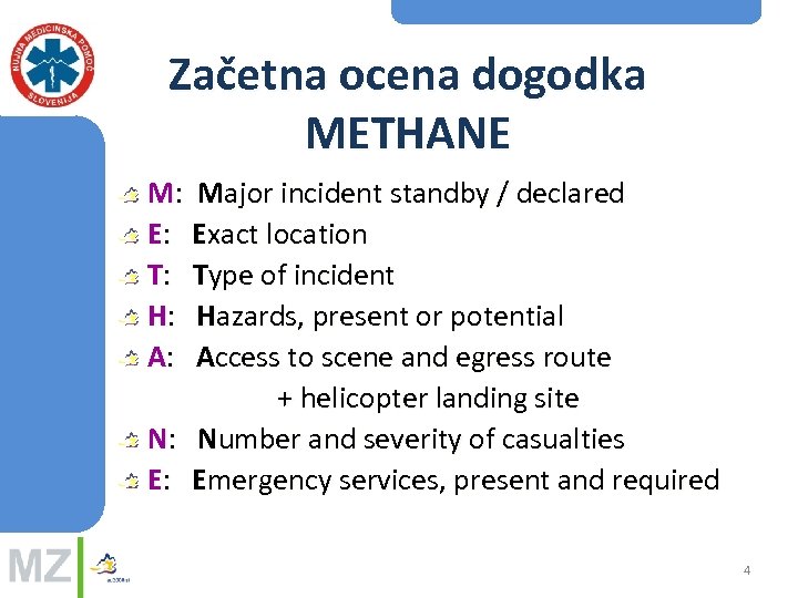 Začetna ocena dogodka METHANE M: Major incident standby / declared E: Exact location T: