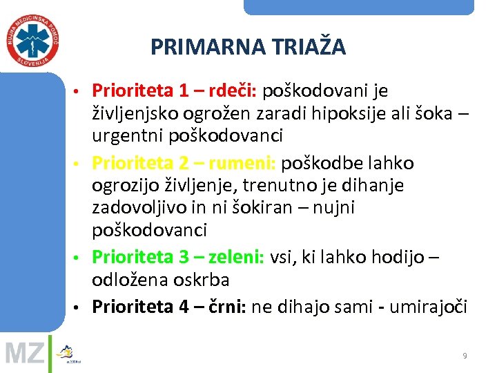 PRIMARNA TRIAŽA • • Prioriteta 1 – rdeči: poškodovani je življenjsko ogrožen zaradi hipoksije