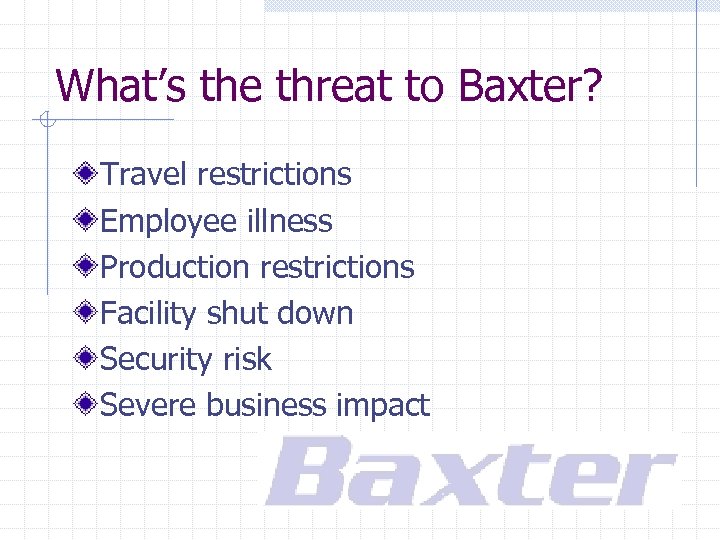 What’s the threat to Baxter? Travel restrictions Employee illness Production restrictions Facility shut down