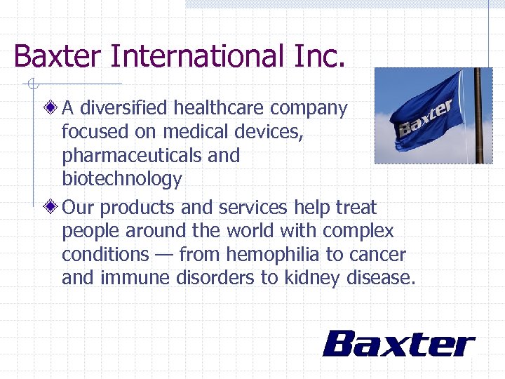 Baxter International Inc. A diversified healthcare company focused on medical devices, pharmaceuticals and biotechnology
