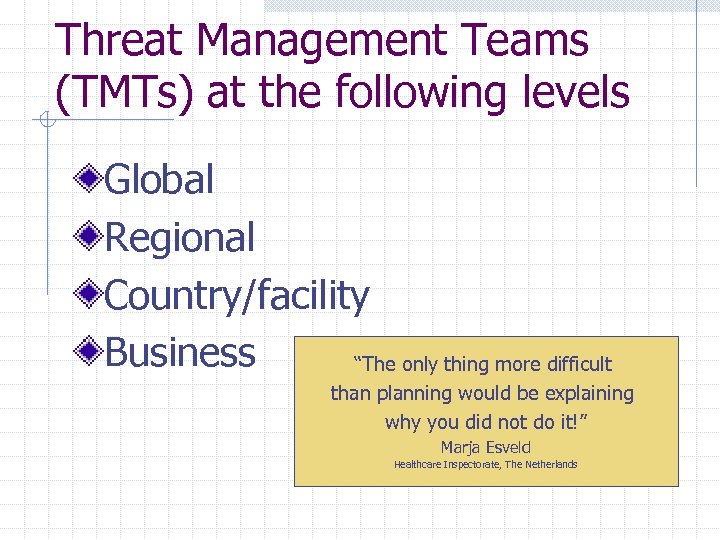 Threat Management Teams (TMTs) at the following levels Global Regional Country/facility Business “The only