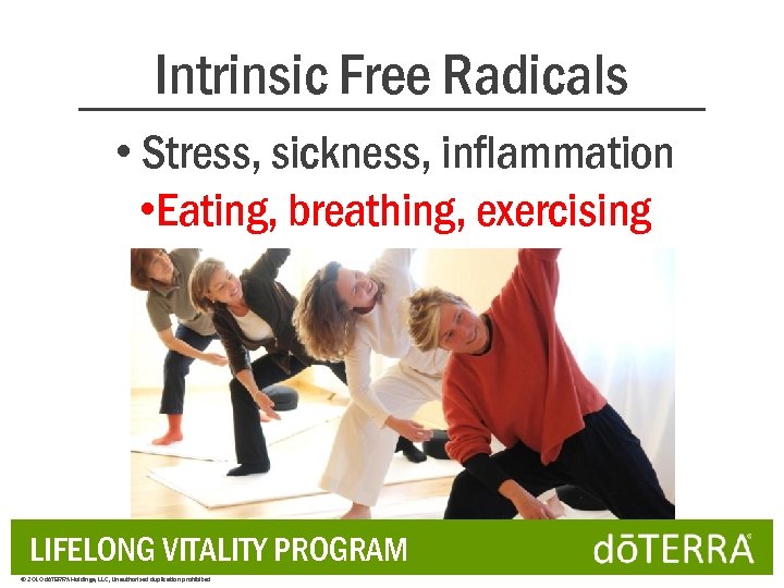 Intrinsic Free Radicals • Stress, sickness, inflammation • Eating, breathing, exercising LIFELONG VITALITY PROGRAM